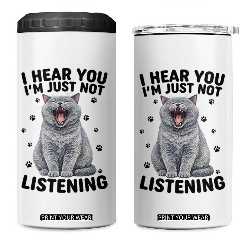 Funny British Shorthair Cat 4 in 1 Can Cooler Tumbler I Hear You I Am Just Not Listening TS12 One Size: 16 oz White Print Your Wear