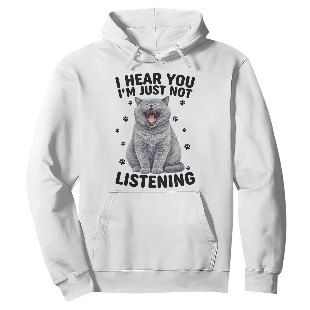 Funny British Shorthair Cat Hoodie I Hear You I Am Just Not Listening TS12 White Print Your Wear