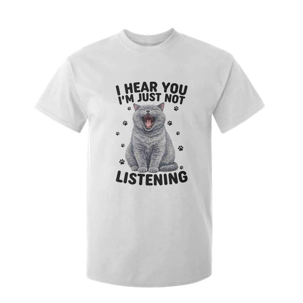 Funny British Shorthair Cat T Shirt For Kid I Hear You I Am Just Not Listening TS12 White Print Your Wear