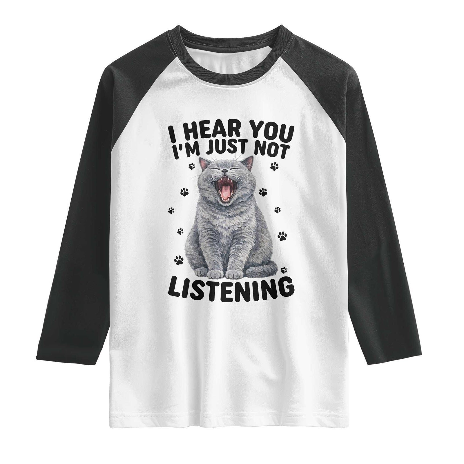 Funny British Shorthair Cat Raglan Shirt I Hear You I Am Just Not Listening TS12 White Black Print Your Wear