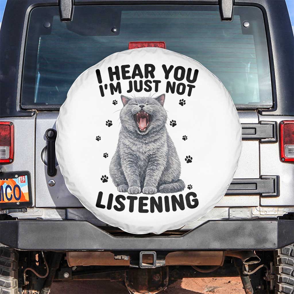 Funny British Shorthair Cat Spare Tire Cover I Hear You I Am Just Not Listening TS12 No hole White Print Your Wear