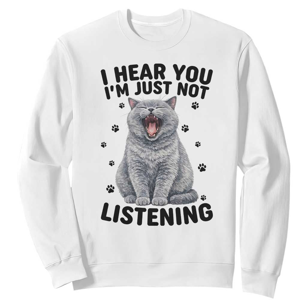 Funny British Shorthair Cat Sweatshirt I Hear You I Am Just Not Listening TS12 White Print Your Wear