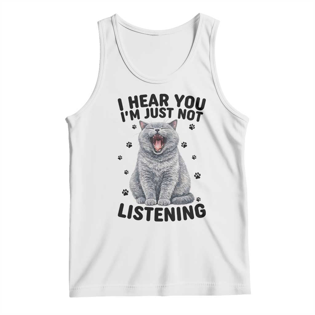 Funny British Shorthair Cat Tank Top I Hear You I Am Just Not Listening TS12 White Print Your Wear