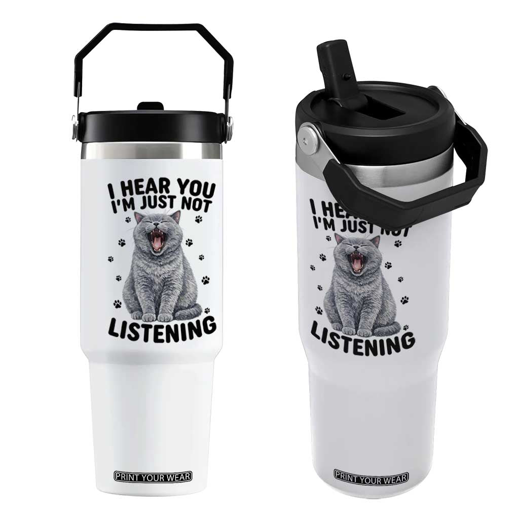 Funny British Shorthair Cat Flip Straw Tumbler I Hear You I Am Just Not Listening TS12 One Size: 30 oz White Print Your Wear
