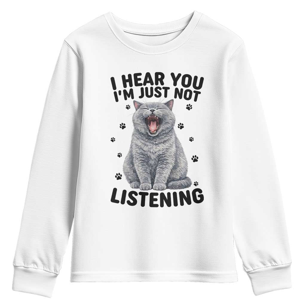 Funny British Shorthair Cat Youth Sweatshirt I Hear You I Am Just Not Listening TS12 White Print Your Wear