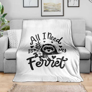 All I Need Is My Ferret Throw Blanket Cute Exotic Pet Owner Gift TS12 Print Your Wear