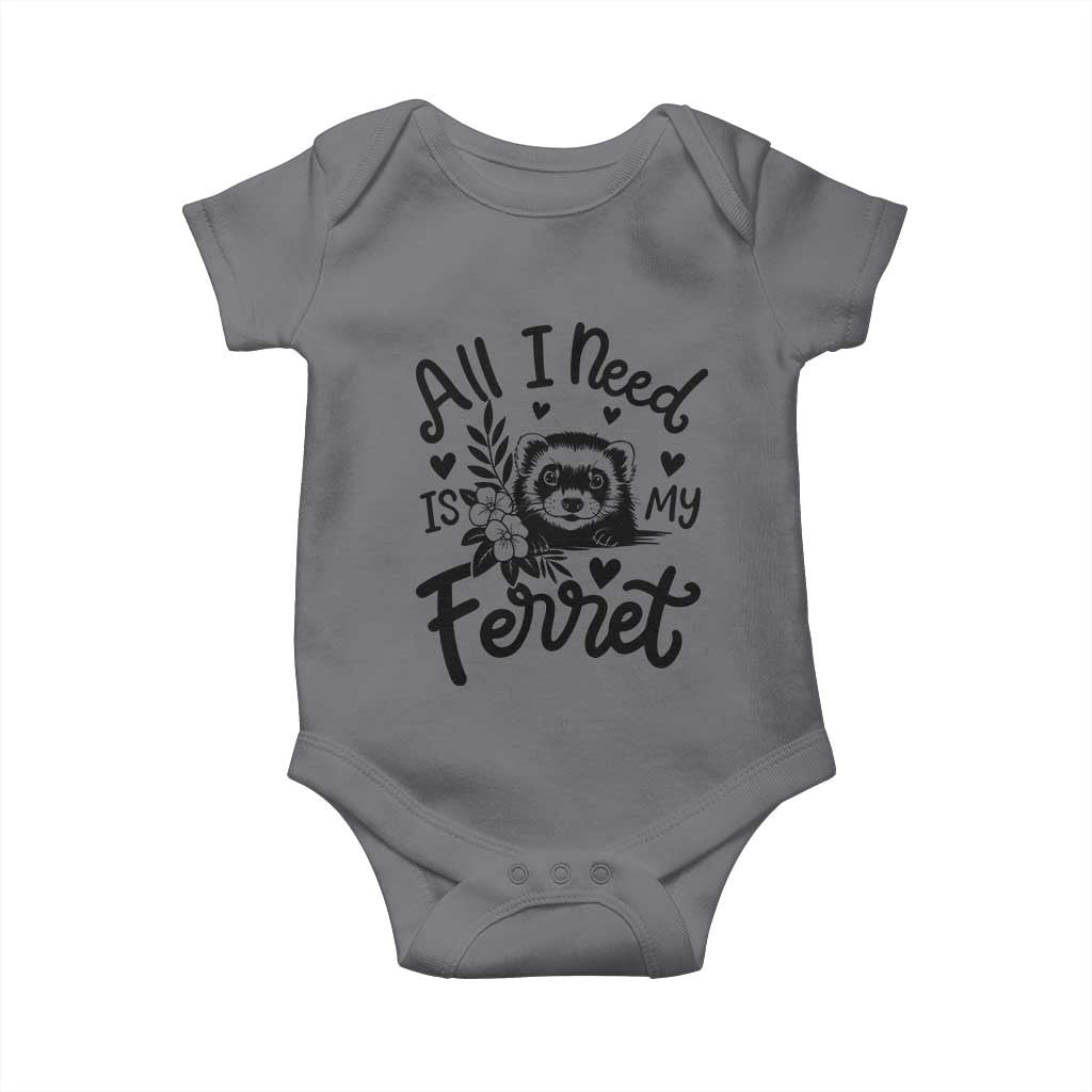 All I Need Is My Ferret Baby Onesie Cute Exotic Pet Owner Gift TS12 Charcoal Print Your Wear