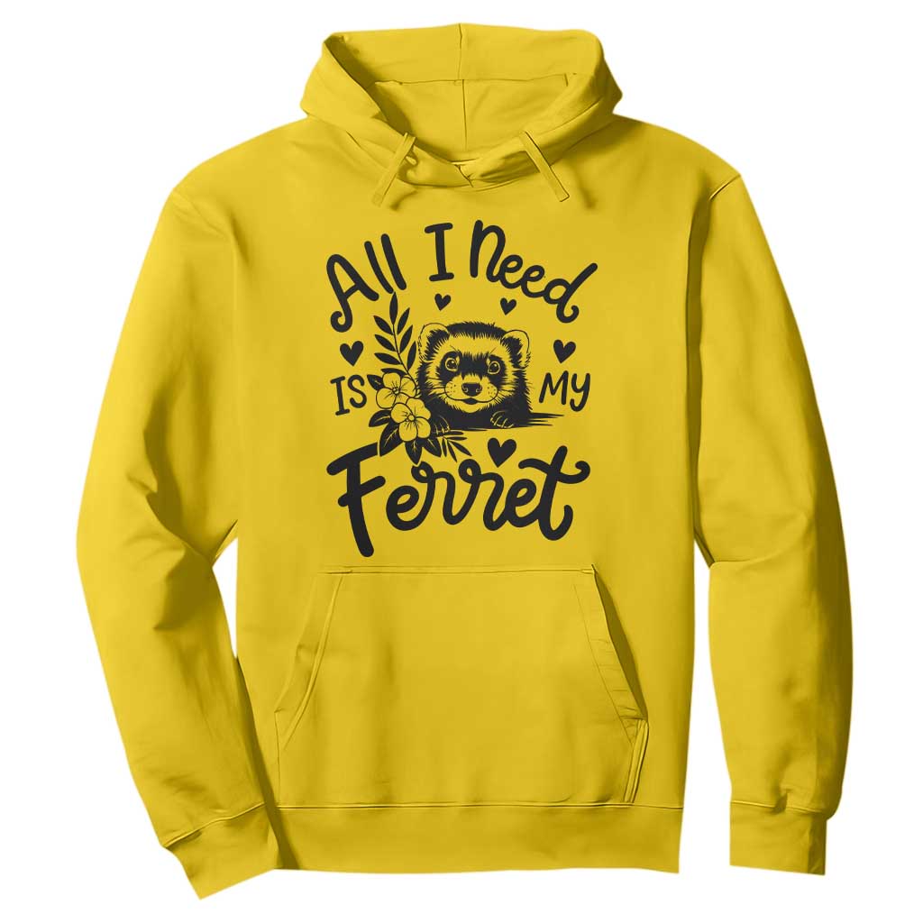 All I Need Is My Ferret Hoodie Cute Exotic Pet Owner Gift TS12 Daisy Print Your Wear