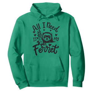 All I Need Is My Ferret Hoodie Cute Exotic Pet Owner Gift TS12 Irish Green Print Your Wear