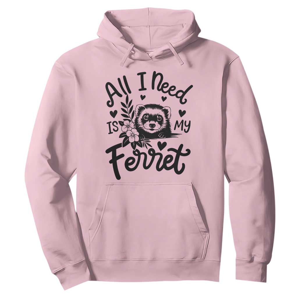 All I Need Is My Ferret Hoodie Cute Exotic Pet Owner Gift TS12 Light Pink Print Your Wear