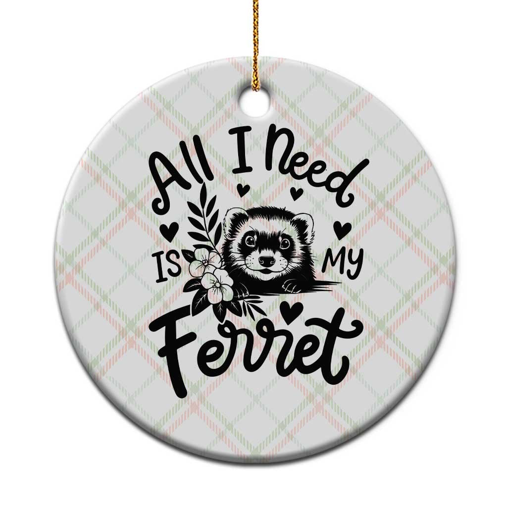 All I Need Is My Ferret Ceramic Ornament Cute Exotic Pet Owner Gift TS12 1pc Christmas Plaid Print Your Wear