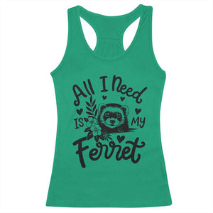 All I Need Is My Ferret Racerback Tank Top Cute Exotic Pet Owner Gift TS12 Irish Green Print Your Wear