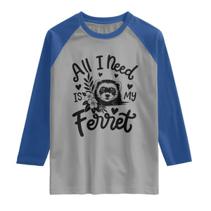 All I Need Is My Ferret Raglan Shirt Cute Exotic Pet Owner Gift TS12 Sport Gray Royal Print Your Wear