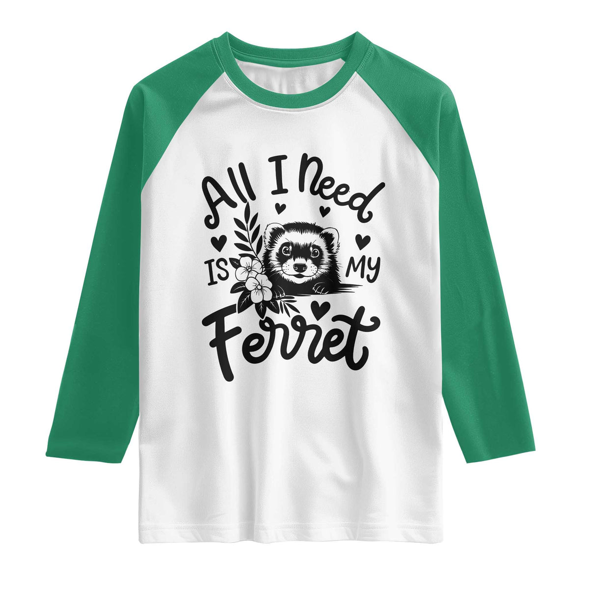 All I Need Is My Ferret Raglan Shirt Cute Exotic Pet Owner Gift TS12 White Kelly Green Print Your Wear