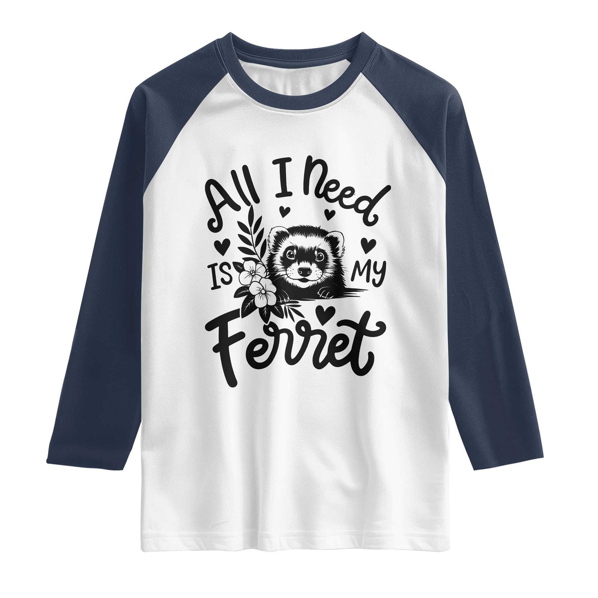 All I Need Is My Ferret Raglan Shirt Cute Exotic Pet Owner Gift TS12 White Navy Print Your Wear