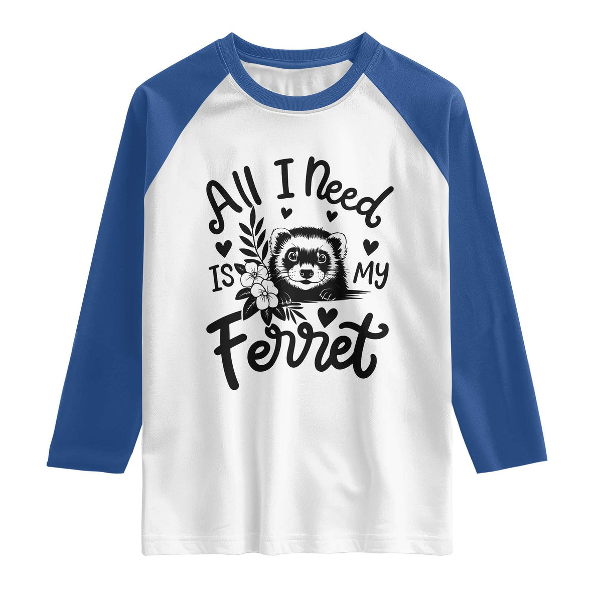 All I Need Is My Ferret Raglan Shirt Cute Exotic Pet Owner Gift TS12 White Royal Print Your Wear