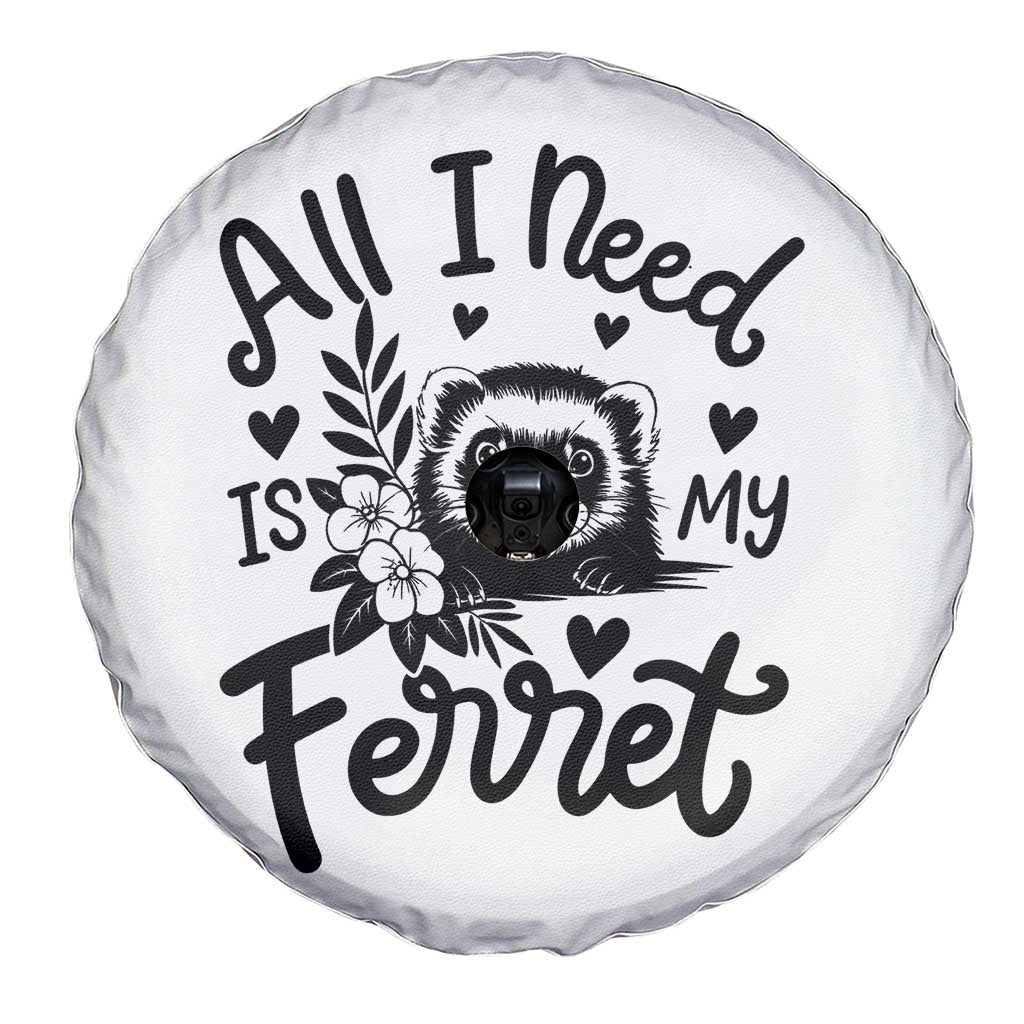 All I Need Is My Ferret Spare Tire Cover Cute Exotic Pet Owner Gift TS12 Print Your Wear