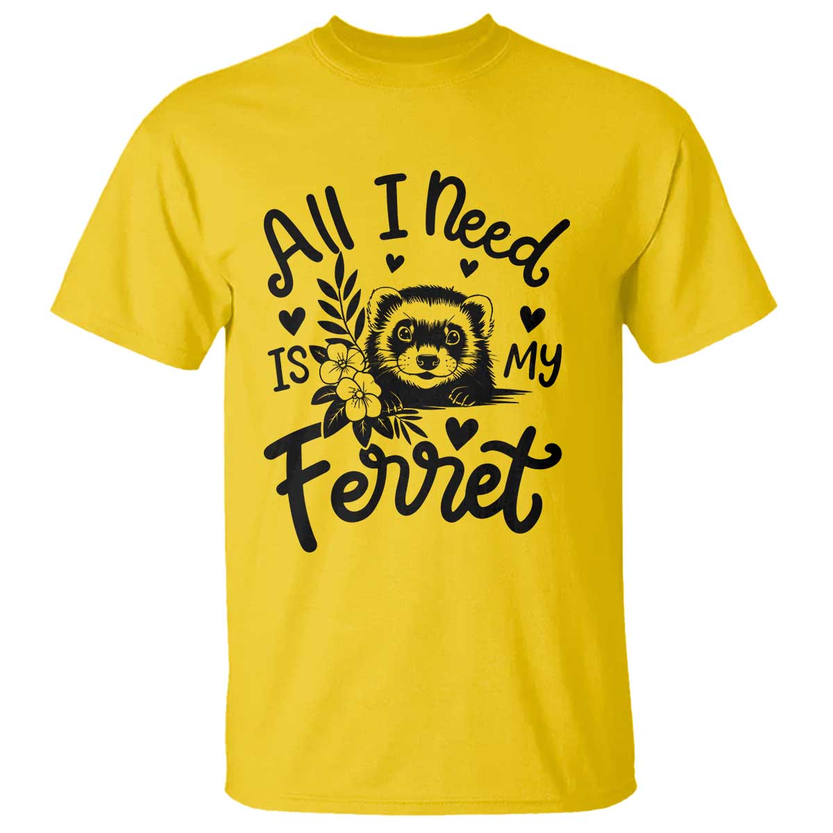 All I Need Is My Ferret T Shirt Cute Exotic Pet Owner Gift TS12 Daisy Print Your Wear