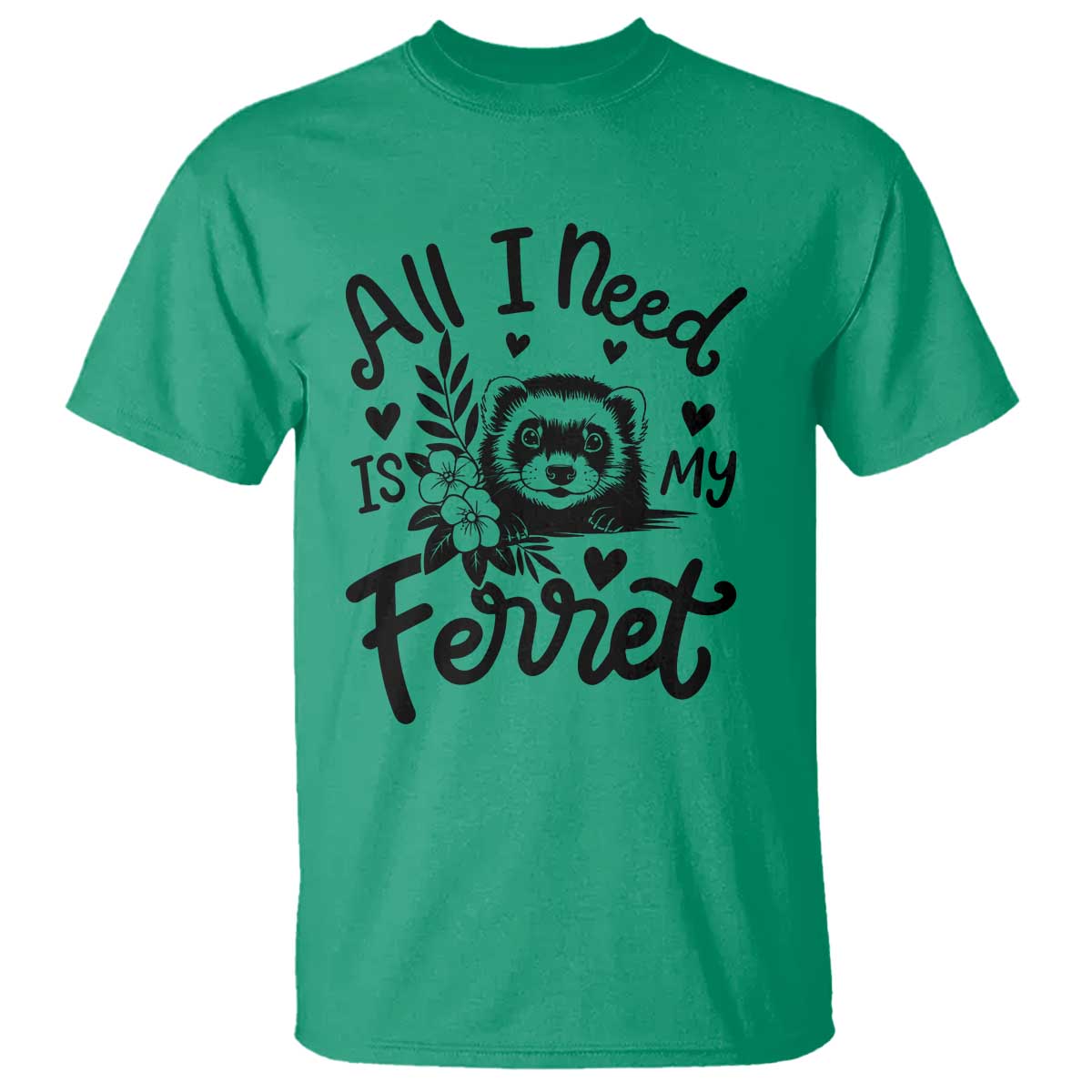 All I Need Is My Ferret T Shirt Cute Exotic Pet Owner Gift TS12 Irish Green Print Your Wear
