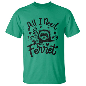 All I Need Is My Ferret T Shirt Cute Exotic Pet Owner Gift TS12 Irish Green Print Your Wear