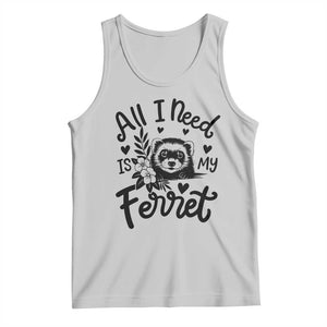 All I Need Is My Ferret Tank Top Cute Exotic Pet Owner Gift TS12 Ash Print Your Wear