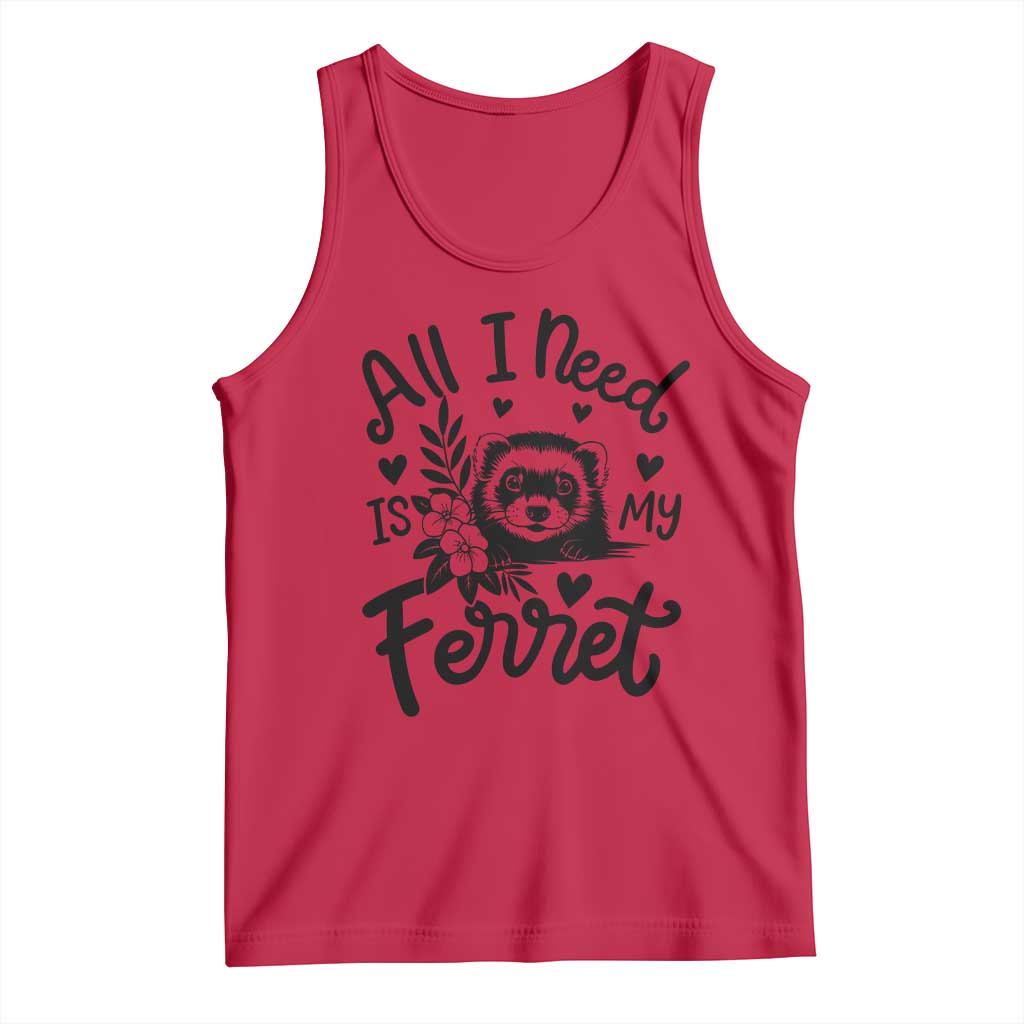 All I Need Is My Ferret Tank Top Cute Exotic Pet Owner Gift TS12 Red Print Your Wear