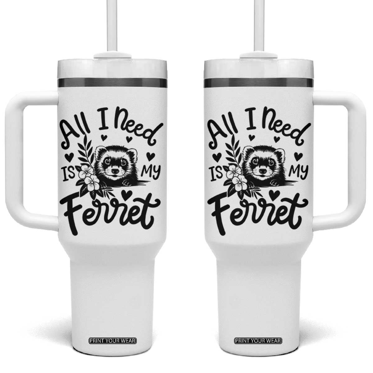 All I Need Is My Ferret Tumbler With Handle Cute Exotic Pet Owner Gift TS12 One Size: 40 oz White Print Your Wear