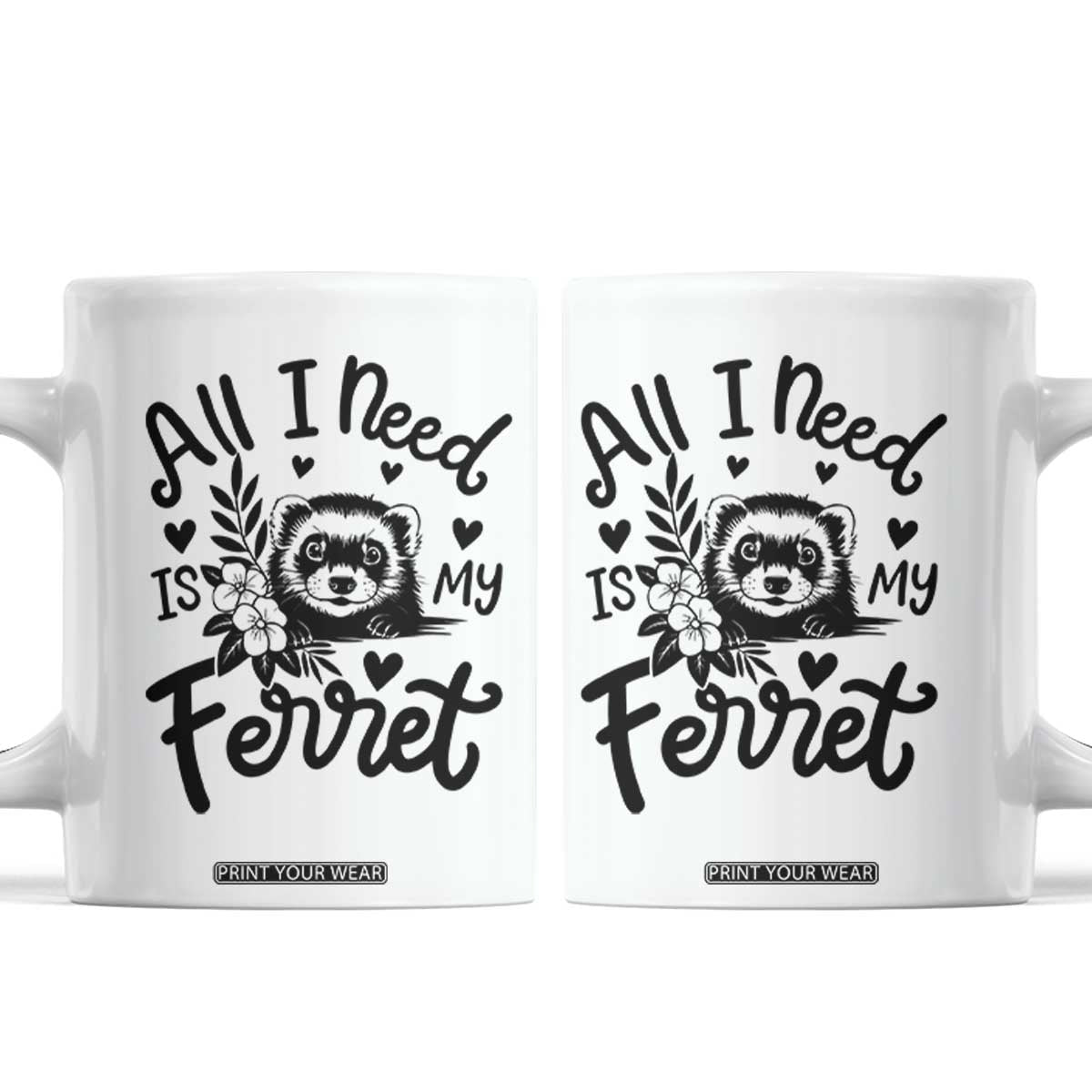 All I Need Is My Ferret Coffee Mug Cute Exotic Pet Owner Gift TS12 White Print Your Wear