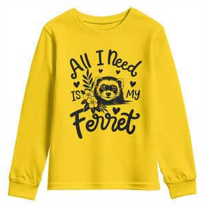 All I Need Is My Ferret Youth Sweatshirt Cute Exotic Pet Owner Gift TS12 Daisy Print Your Wear