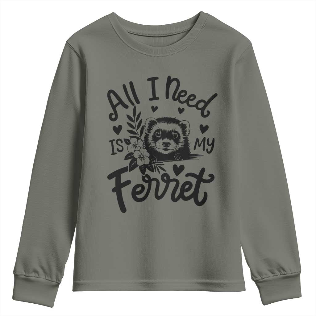All I Need Is My Ferret Youth Sweatshirt Cute Exotic Pet Owner Gift TS12 Military Green Print Your Wear