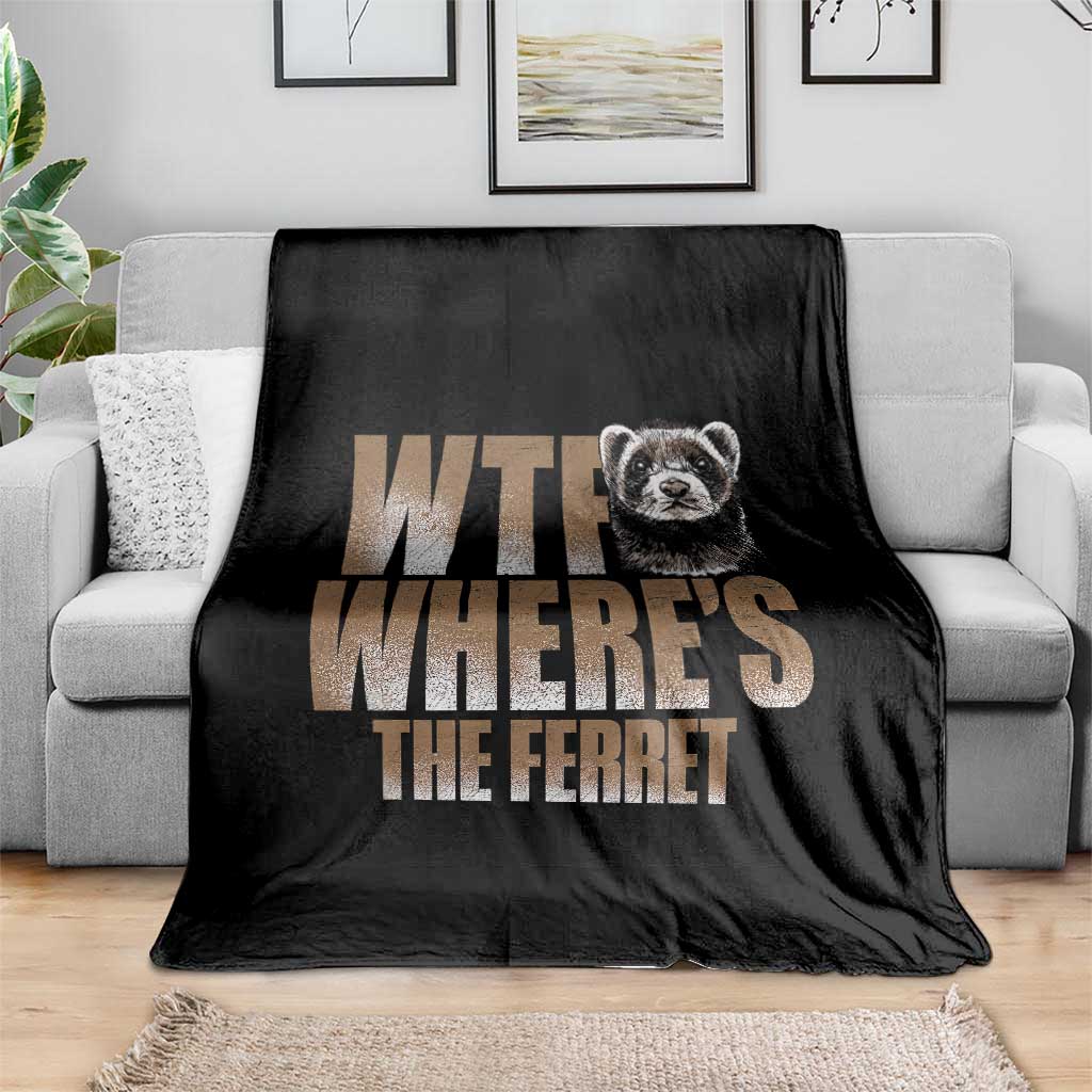 Funny Polecat Ferret Gift Throw Blanket WTF Where Is The Ferret TS12 Print Your Wear