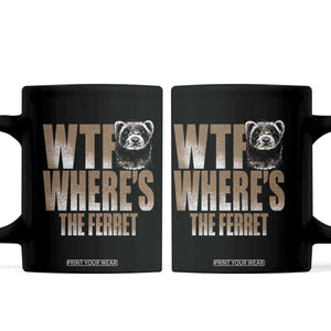 Funny Polecat Ferret Gift Coffee Mug WTF Where Is The Ferret