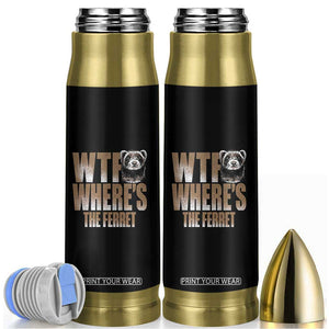 Funny Polecat Ferret Gift Bullet Tumbler WTF Where Is The Ferret TS12 Black Print Your Wear