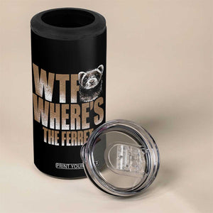 Funny Polecat Ferret Gift 4 in 1 Can Cooler Tumbler WTF Where Is The Ferret TS12 Print Your Wear