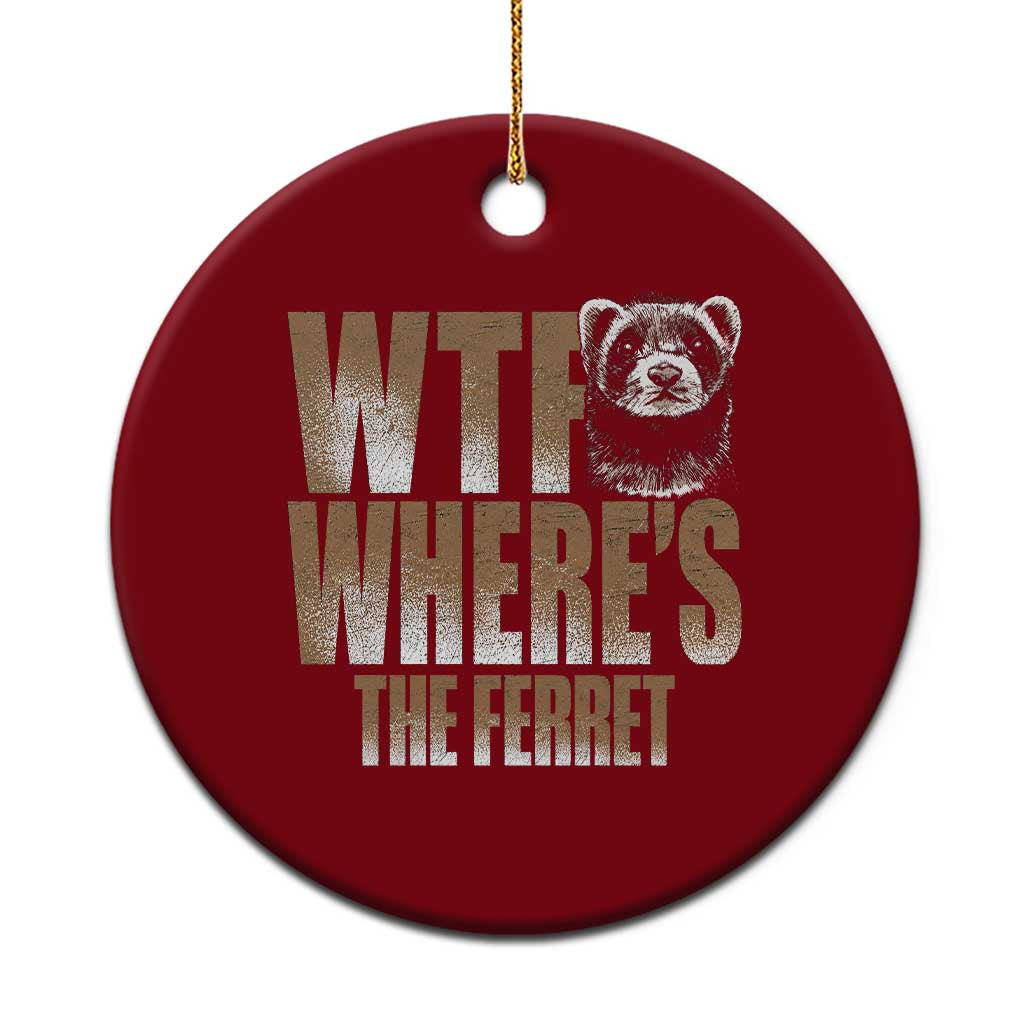 Funny Polecat Ferret Gift Ceramic Ornament WTF Where Is The Ferret