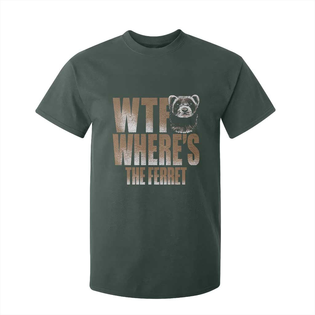 Funny Polecat Ferret Gift T Shirt For Kid WTF Where Is The Ferret TS12 Dark Forest Green Print Your Wear