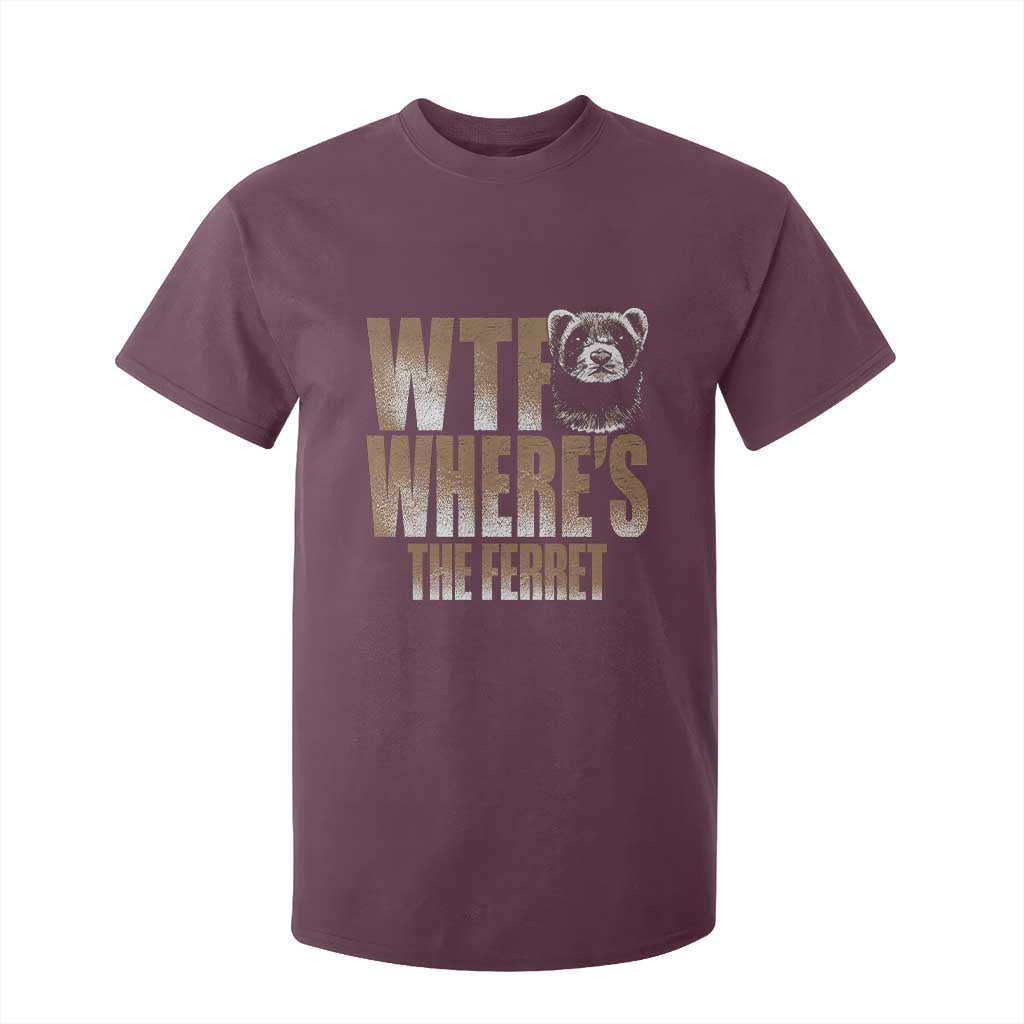 Funny Polecat Ferret Gift T Shirt For Kid WTF Where Is The Ferret TS12 Maroon Print Your Wear