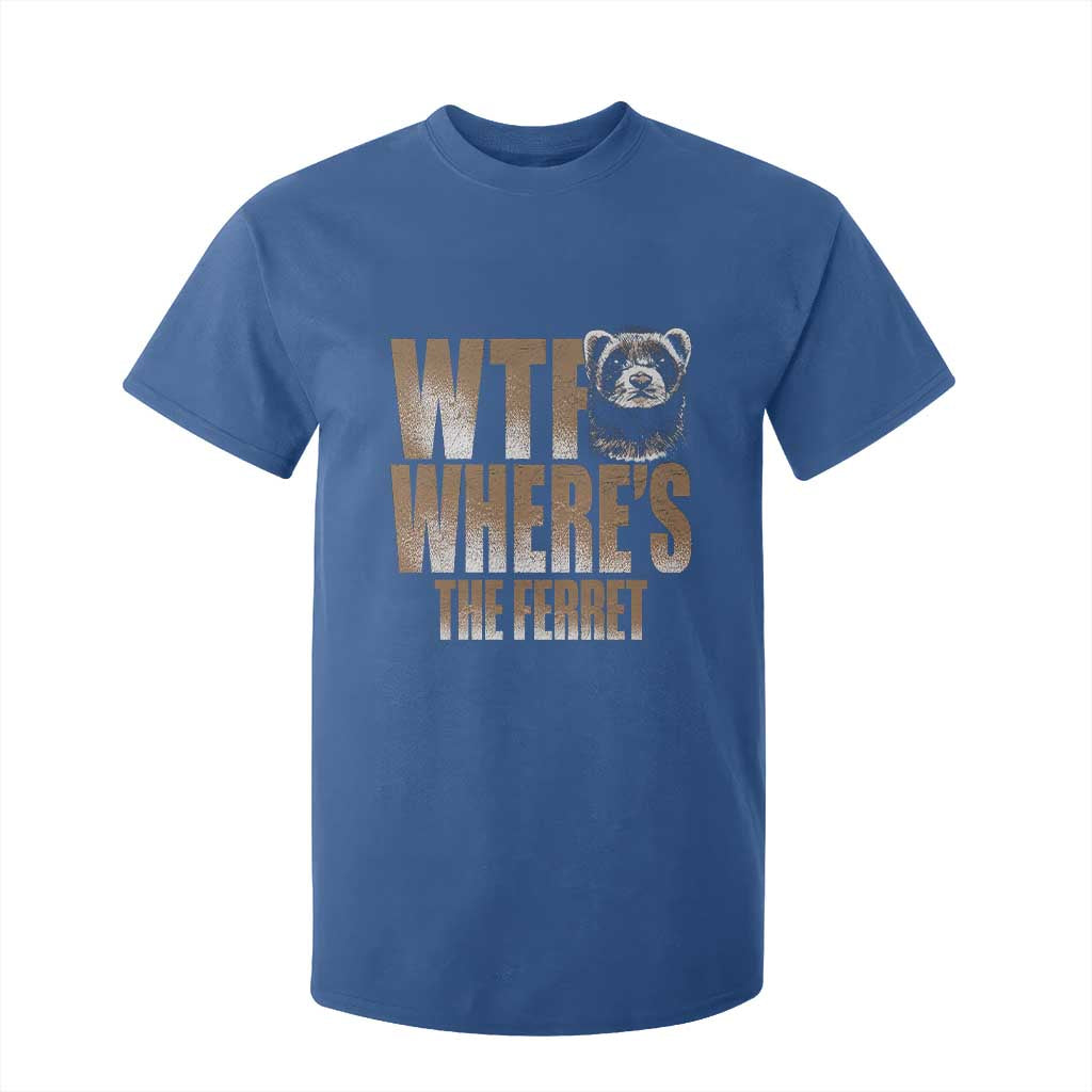 Funny Polecat Ferret Gift T Shirt For Kid WTF Where Is The Ferret TS12 Royal Blue Print Your Wear