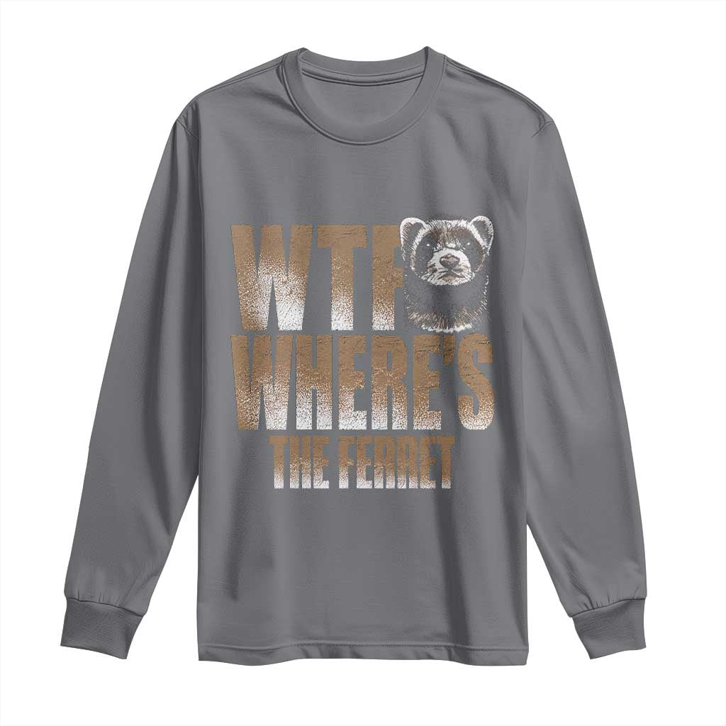 Funny Polecat Ferret Gift Long Sleeve Shirt WTF Where Is The Ferret TS12 Charcoal Print Your Wear