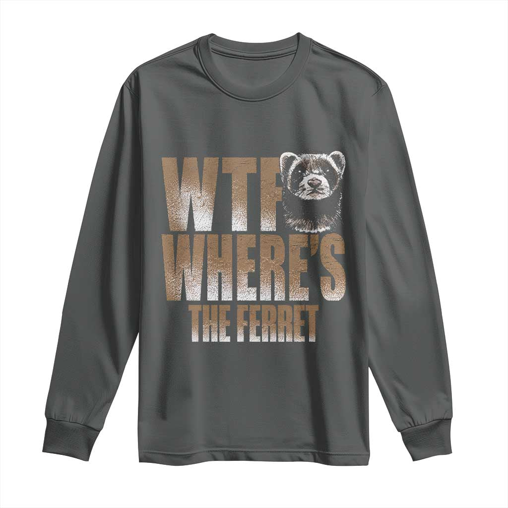Funny Polecat Ferret Gift Long Sleeve Shirt WTF Where Is The Ferret TS12 Dark Heather Print Your Wear