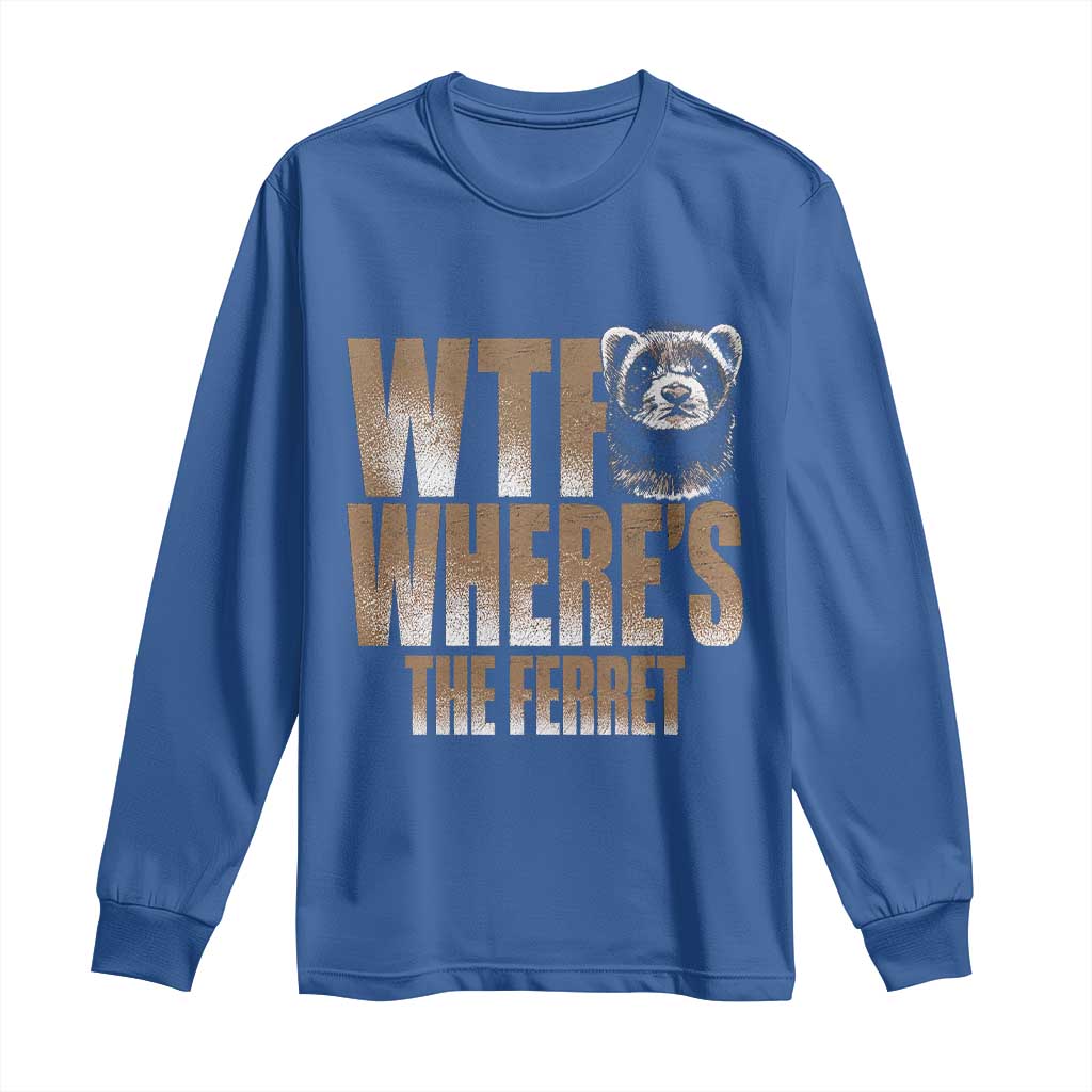 Funny Polecat Ferret Gift Long Sleeve Shirt WTF Where Is The Ferret TS12 Royal Blue Print Your Wear