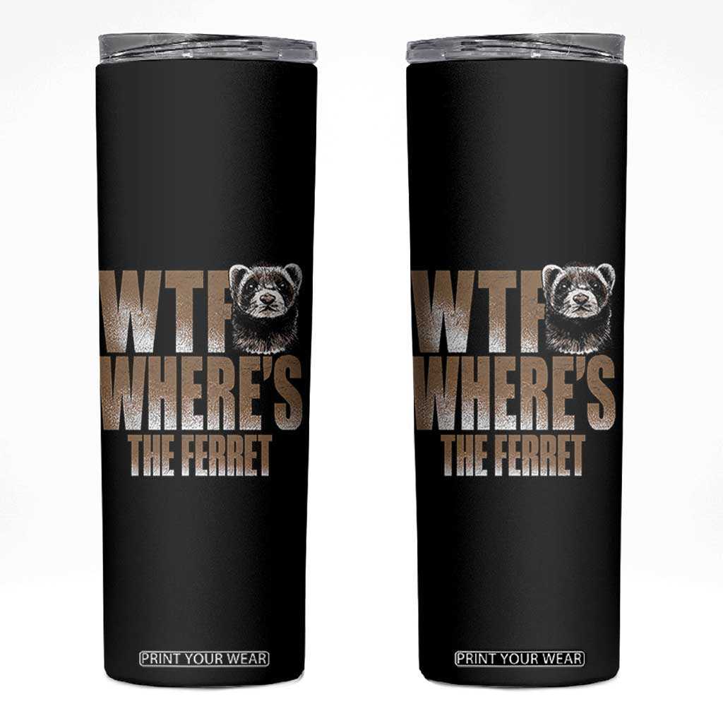 Funny Polecat Ferret Gift Skinny Tumbler WTF Where Is The Ferret TS12 Black Print Your Wear