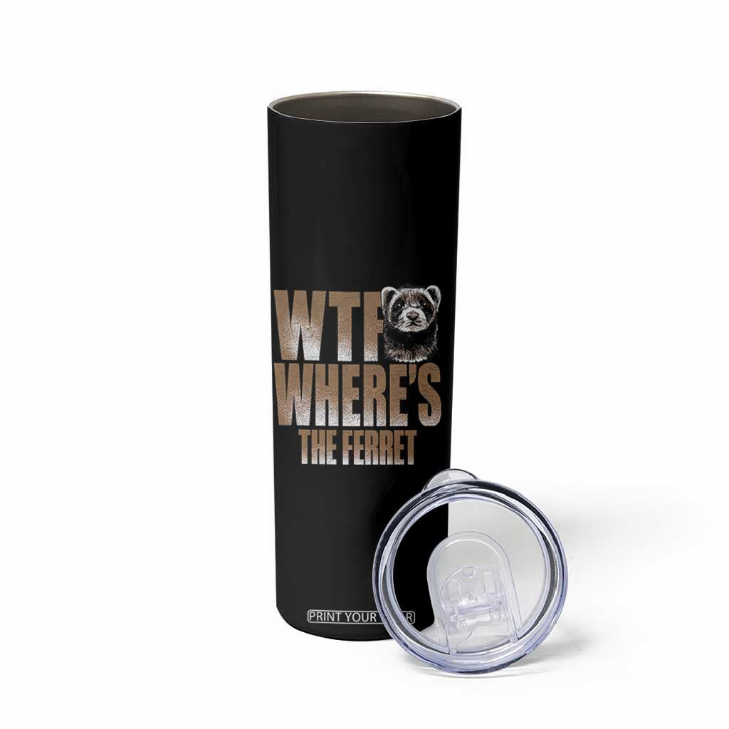 Funny Polecat Ferret Gift Skinny Tumbler WTF Where Is The Ferret TS12 Print Your Wear