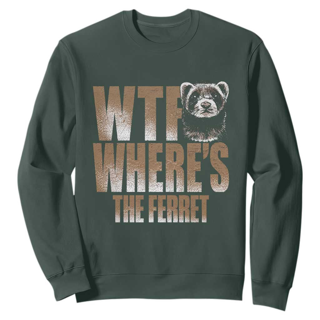 Funny Polecat Ferret Gift Sweatshirt WTF Where Is The Ferret TS12 Dark Forest Green Print Your Wear
