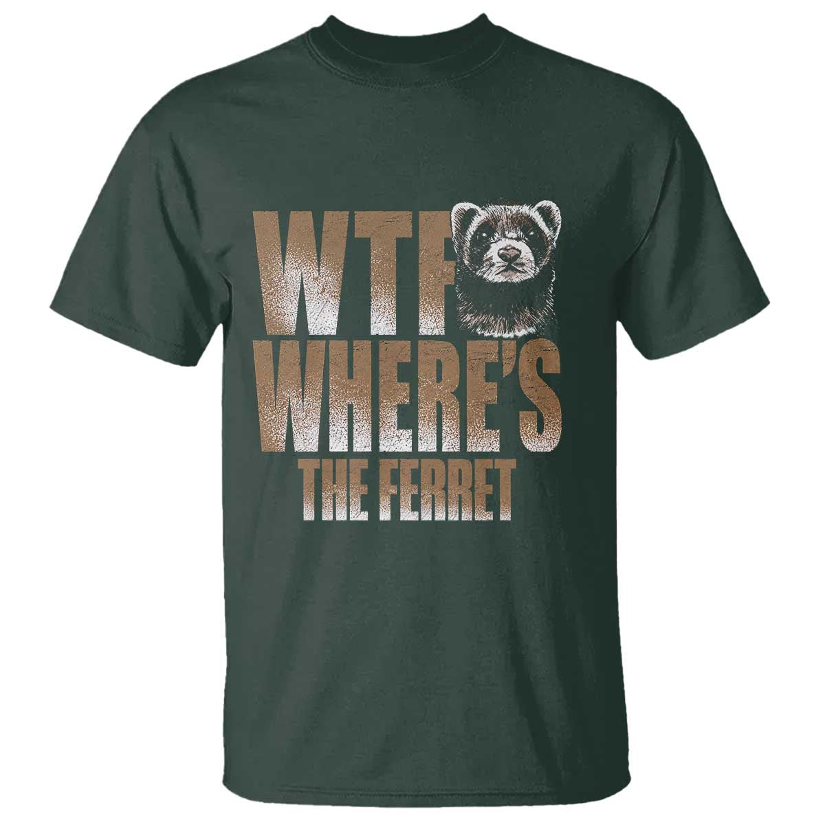 Funny Polecat Ferret Gift T Shirt WTF Where Is The Ferret TS12 Dark Forest Green Print Your Wear