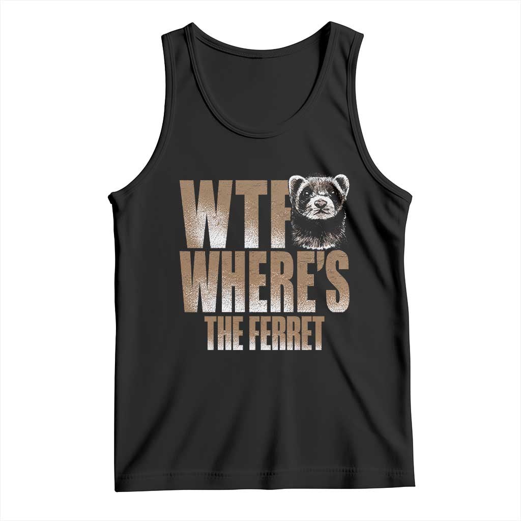 Funny Polecat Ferret Gift Tank Top WTF Where Is The Ferret TS12 Black Print Your Wear