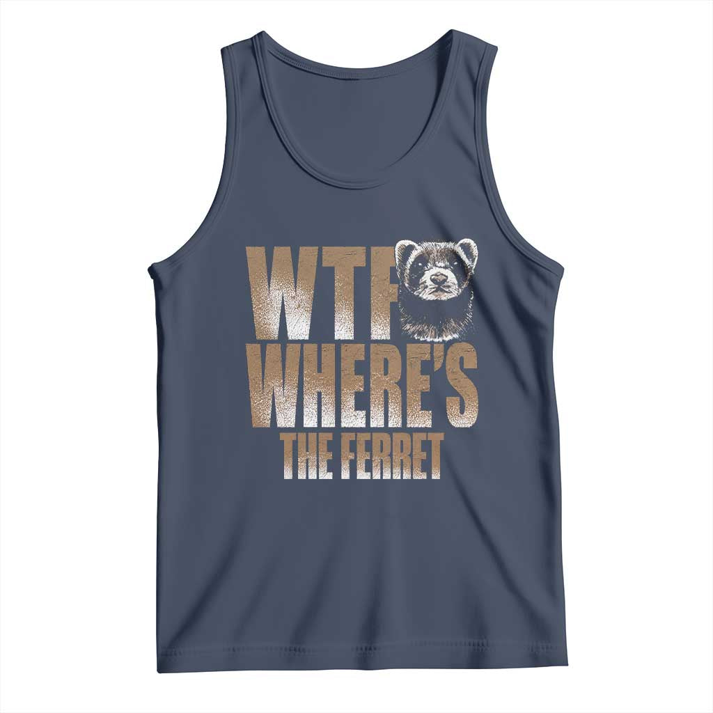 Funny Polecat Ferret Gift Tank Top WTF Where Is The Ferret TS12 Navy Print Your Wear