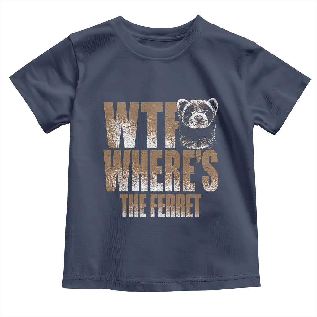 Funny Polecat Ferret Gift Toddler T Shirt WTF Where Is The Ferret TS12 Navy Print Your Wear