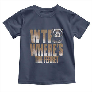 Funny Polecat Ferret Gift Toddler T Shirt WTF Where Is The Ferret TS12 Navy Print Your Wear