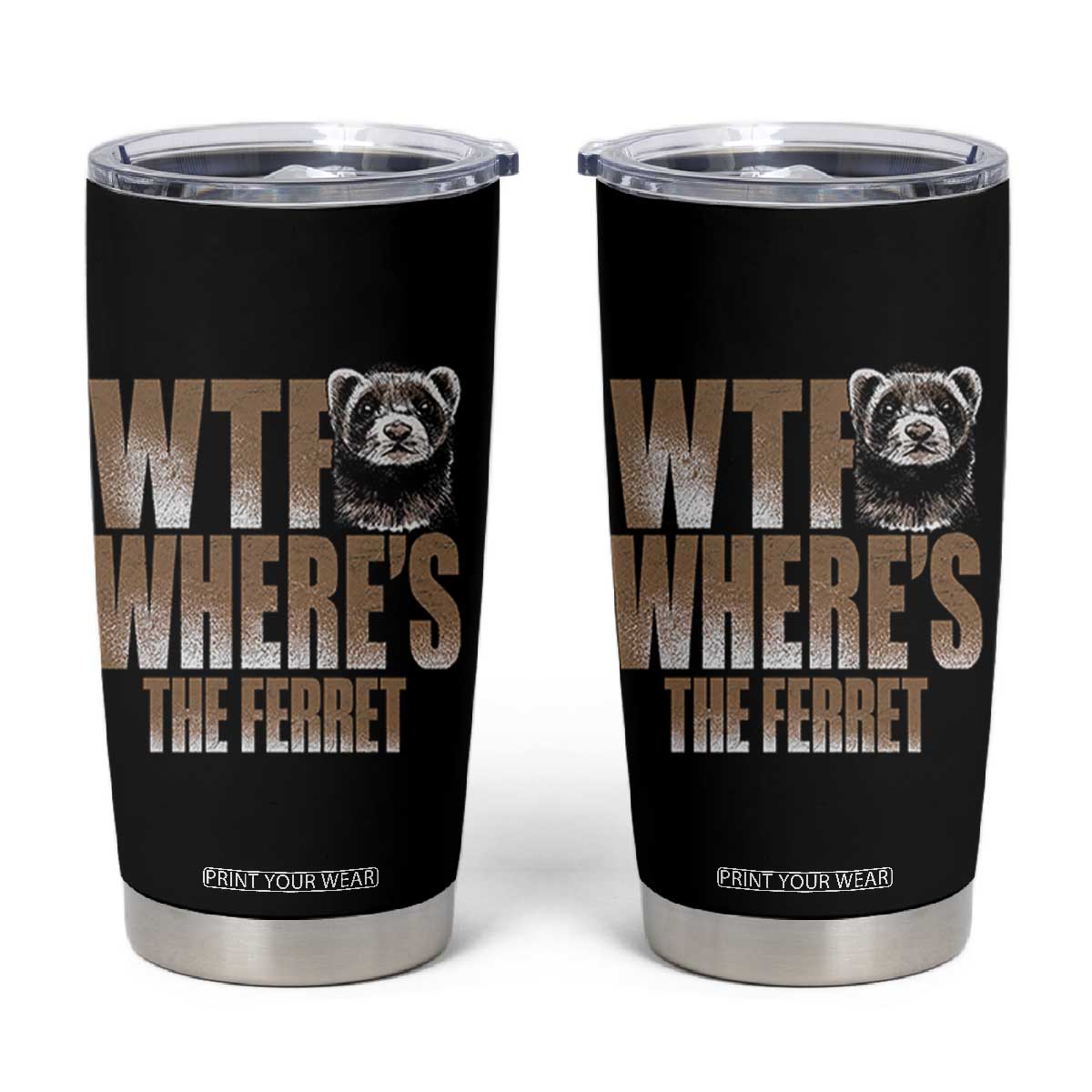 Funny Polecat Ferret Gift Tumbler Cup WTF Where Is The Ferret TS12 Black Print Your Wear